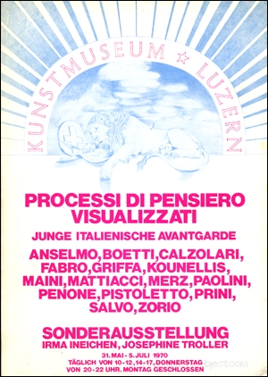 Processi di Pensiero Visualizzati; Junge Italiennische Avantgarde : Anselmo, Boetti, Calzolari, Fabro, Fritta, Kounellis, Maini, Matliacci, Merz, Paolini, Penone, Pistoletto, Prini, Slavo, Zorio. Sonderausstellung.