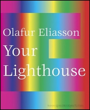 Olafur Eliasson : Your Lighthouse, Works with Light 1991 - 2004