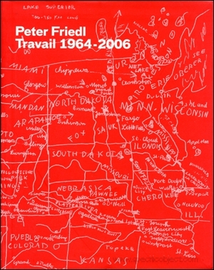 Peter Friedl : Travail 1964 - 2006