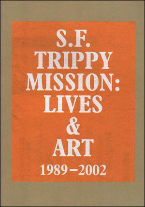 S.F. Trippy Mission : Lives & Art 1989 - 2002