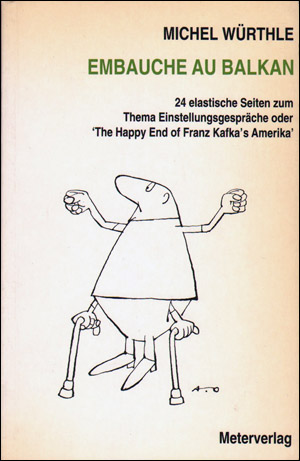 Michel Würthle : Embauche au Balkan, 24 Elastische Seiten zum, Thena Einstellungsgespräche oder, 'The Happy End of Franz Kafka's Amerika'