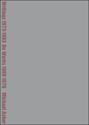 Michael Asher : Writings 1973 - 1983 on Works 1969 - 1979