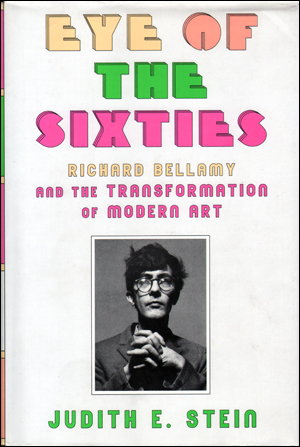 Eye of the Sixties : Richard Bellamy and the Transformation of Modern Art