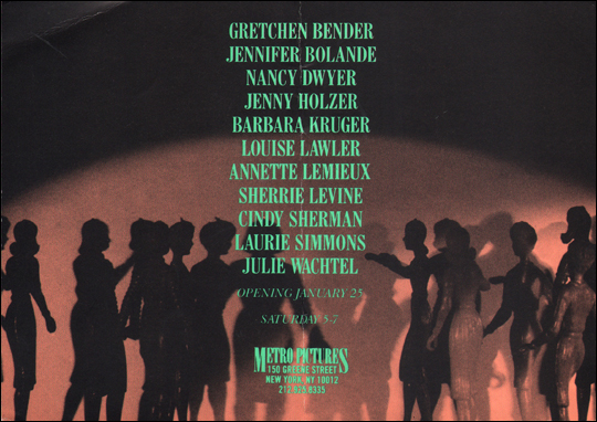 [ Group Show : Gretchen Bender, Jennifer Bolande, Nancy Dwyer, Jenny Holzer, Barbara Kruger, Louise Lawler, Annette Lemieux, Sherrie Levine, Cindy Sherman, Laurie Simmons, Julie Wachtel ]