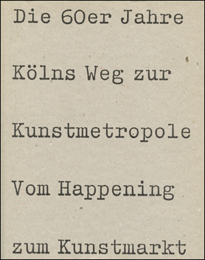 Die 60er Jahre Kölns Weg zur Kunstmetropole Vom Happening zum Kunstmarkt