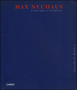 Max Neuhaus : Evocare l'Udibile / Evoquer l'Auditif