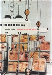 Martha Rosler : Positions in the Life World