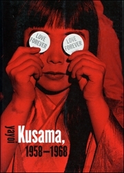 Love Forever : Yayoi Kusama, 1958 - 1968