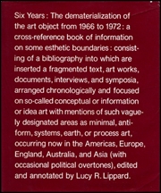 Six Years, The Dematerialization of the Art Object from 1966 to 1972 : A Cross-Reference Book of Information on Some Esthetic Boundaries ... / edited and annotated by Lucy R. Lippard.