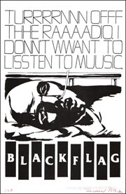 TURRRRNNN OFFF THHE RAAAADIO. I DONN'T WWANT TO LISSTEN TO MUUSIC : Black Flag