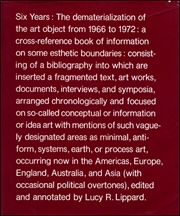 Six Years, The Dematerialization of the Art Object from 1966 to 1972 : A Cross-Reference Book of Information on Some Esthetic Boundaries ... / edited and annotated by Lucy R. Lippard.