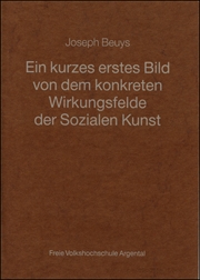 Joseph Beuys : Ein Kurzes Erstes Bild von dem Konkreten Wirkungsfelde der Sozialen Kunst / Einführungsrede beim Öffentlichen Podiumsgespräch Zwischen Joseph Beuys und Michael Ende im Festsaal der Wangener Waldorfschule am 10. Februar 1985