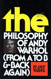 The Philosophy of Andy Warhol (From A to B & Back Again)