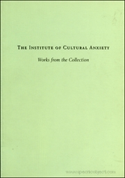 The Institute of Cultural Anxiety : Works from the Collection