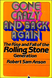 Gone Crazy and Back Again : The Rise and Fall of the Rolling Stone Generation