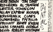 Paintings : Herb Brown, Jim Dine, Red Grooms, Al Jensen, Lester Johnson, Allan Kaprow, Nicholas Krushenick, Claes Oldenburg, Patricia Passloff, Renee Rubin, Lucas Samaras, George Segal, Robert Whitman