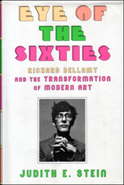 Eye of the Sixties : Richard Bellamy and the Transformation of Modern Art