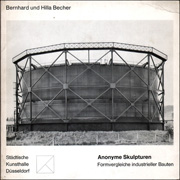 Bernhard und Hilla Becher : Anonyme Skulpturen: Formvergleiche industrieller Bauten