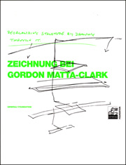 Reorganizing Structure by Drawing Through It : Zeichnung bei Gordon Matta-Clark