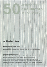 50 Jahre / Years : Documenta 1955 - 2005 ; Archive in Motion / Discreet Energies